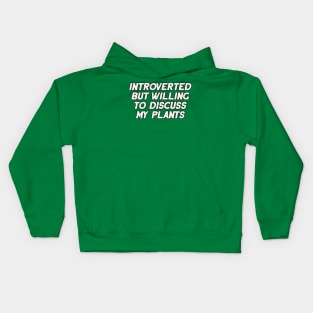 Introverted but Willing to Discuss My Plants Kids Hoodie